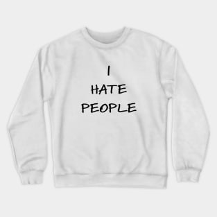 I hate people Crewneck Sweatshirt